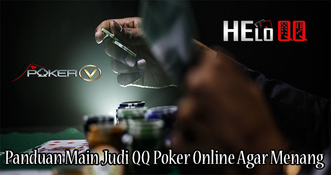 Panduan Main Judi QQ Poker Online Agar Menang