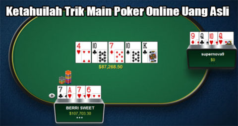 Ketahuilah Trik Main Poker Online Uang Asli